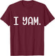 I yam sweet potato for matching thanksgiving costume T-Shirt - T-Shirt | Maroon