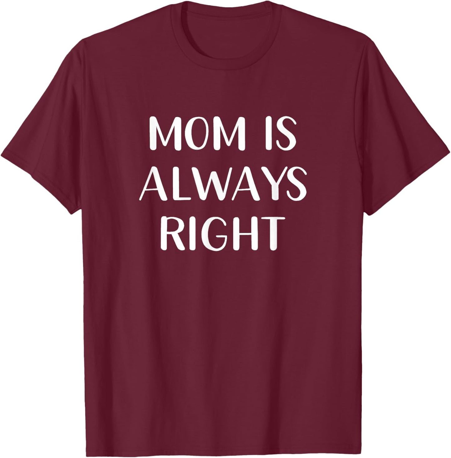 Mom Is Always Right T-Shirt - T-Shirt | Maroon