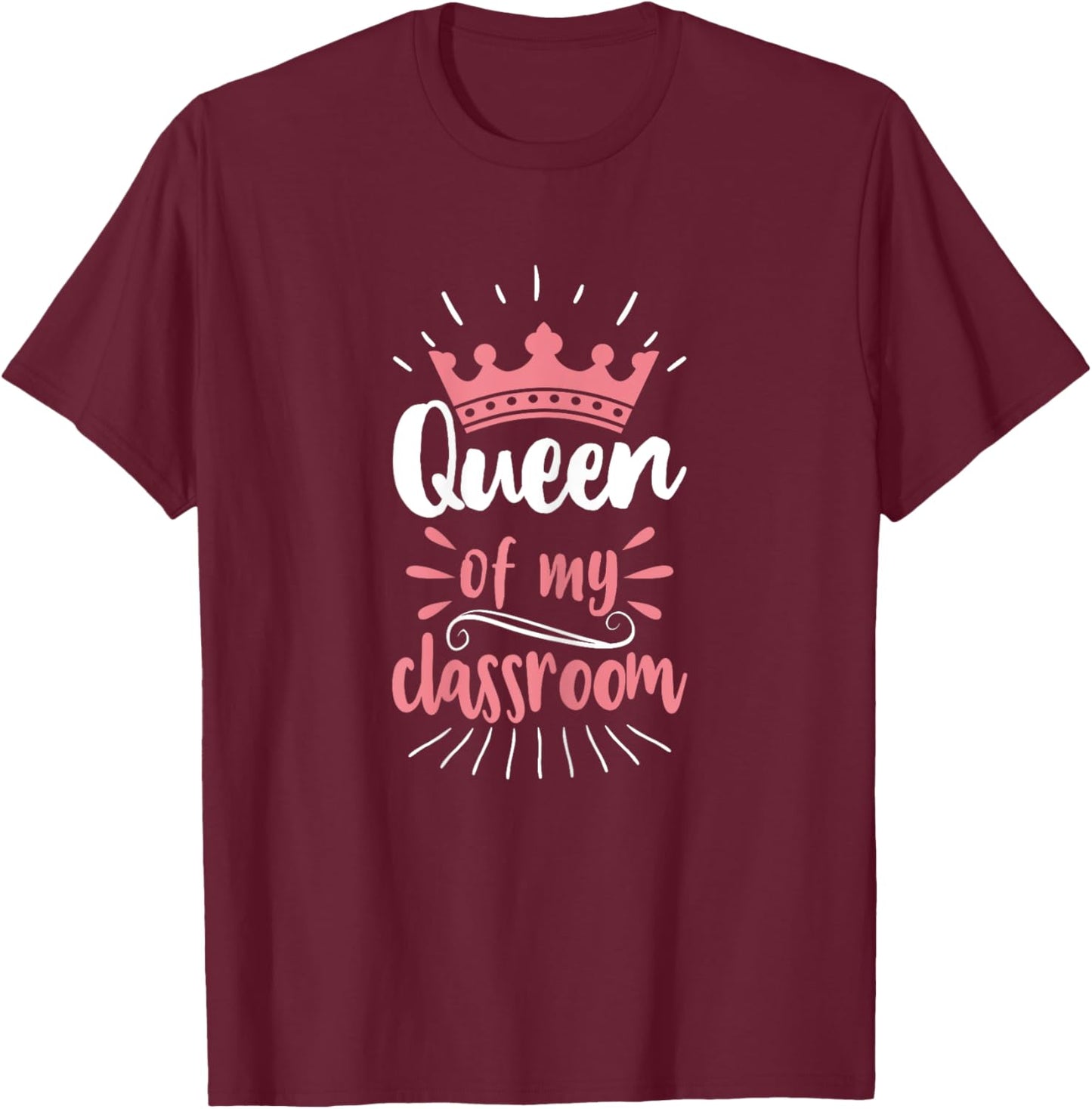 Queen Of My Classroom Teacher Girls Student T-Shirt - T-Shirt | Maroon