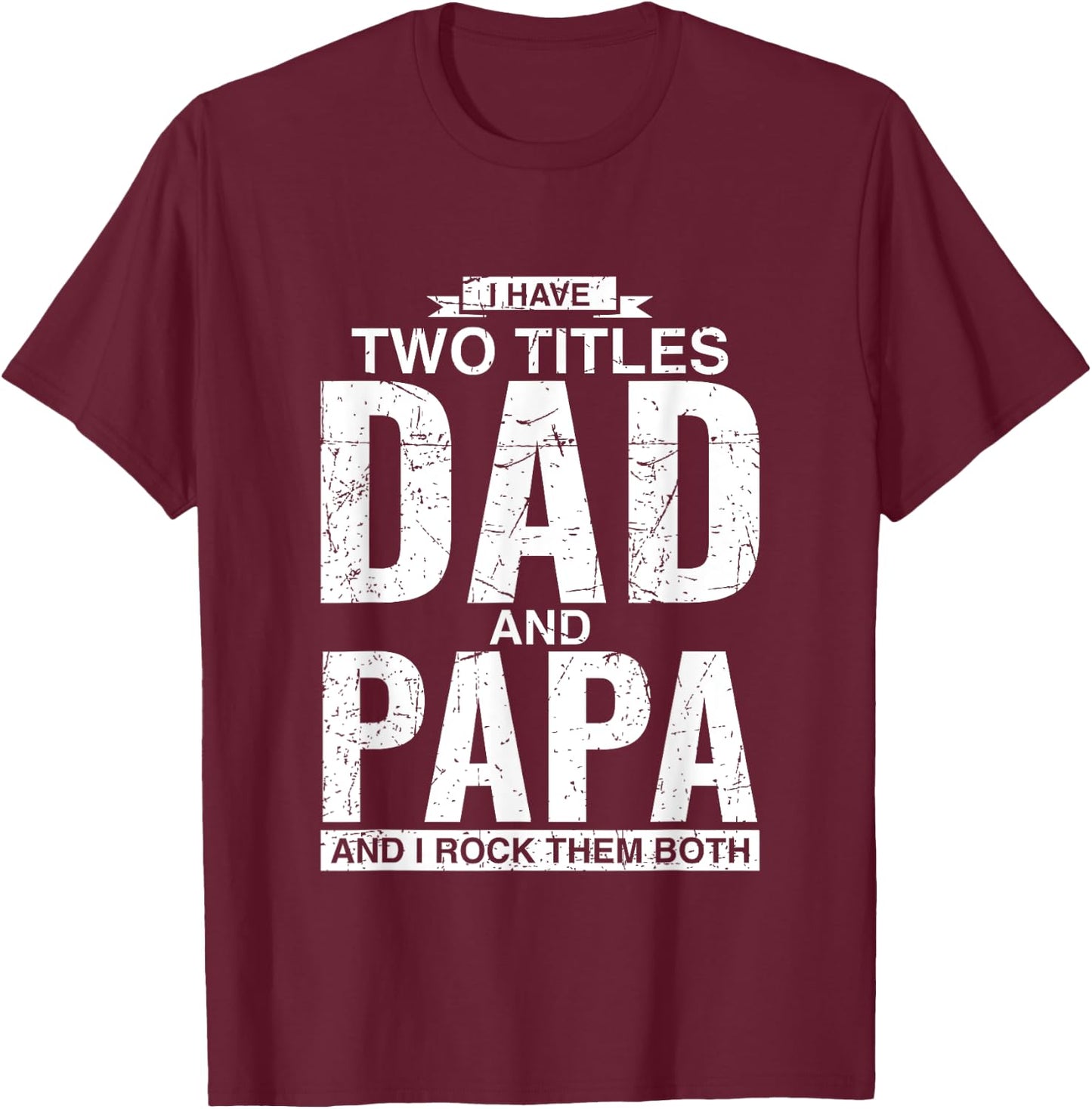 I Have Two Titles Dad And Papa Father's Day T-Shirt - T-Shirt | Maroon