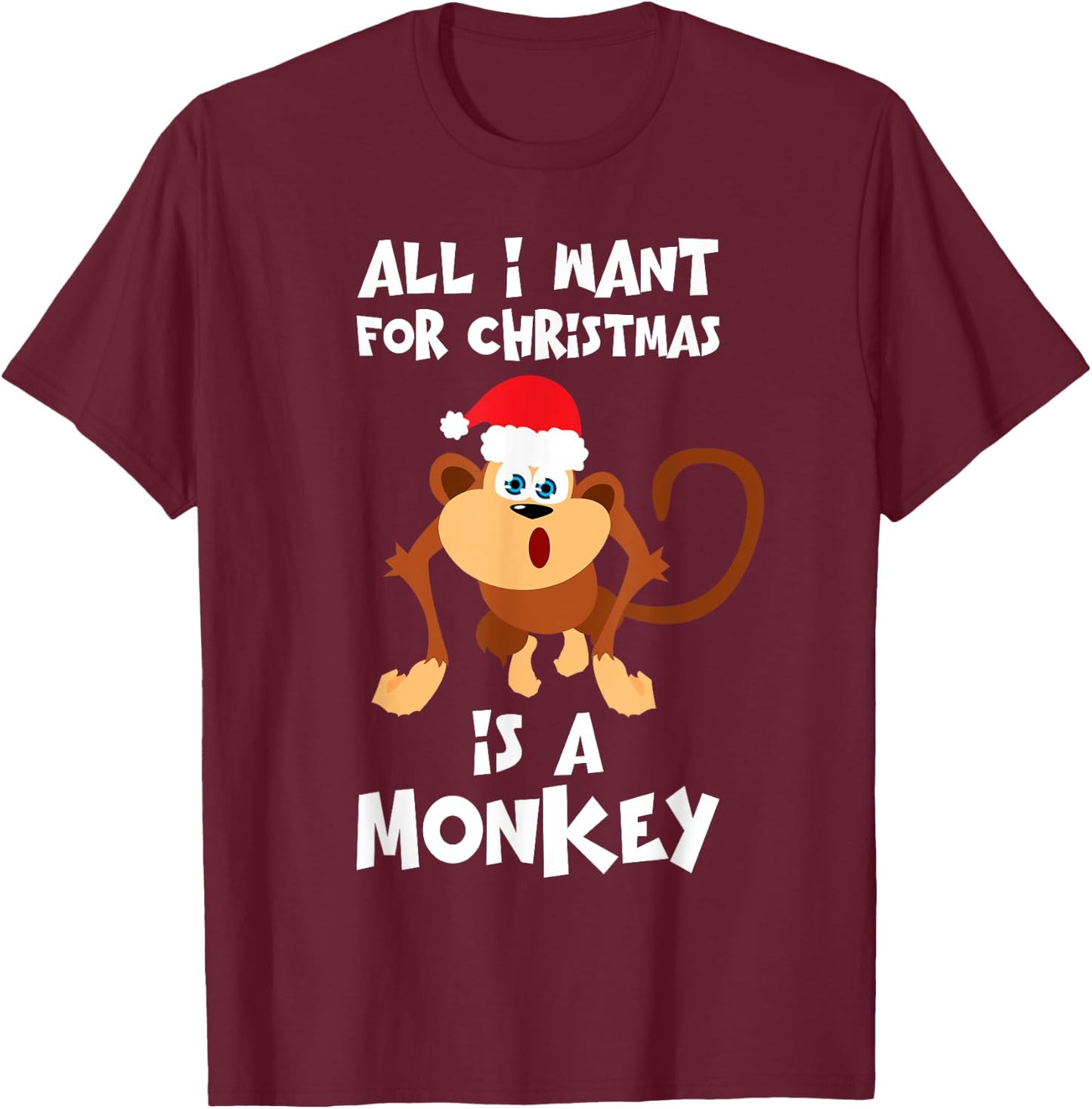 All I Want For Christmas Is A Monkey Shirt Funny Animal Gift T-Shirt - T-Shirt | Maroon