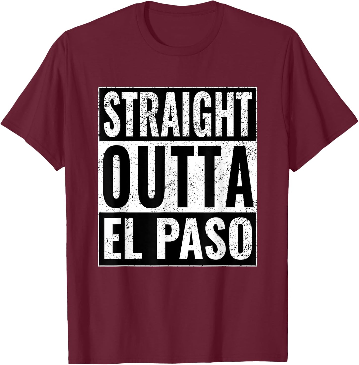 Straight Outta El Paso - Straight Out of El Paso T-Shirt - T-Shirt | Maroon