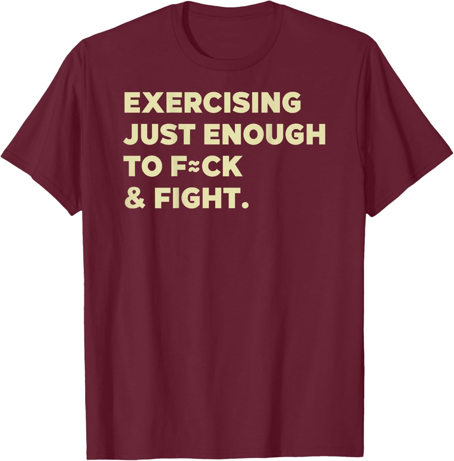 Exercising Just-Enough to F=ck & Fight Funny (On Back) T-Shirt - T-Shirt | Maroon
