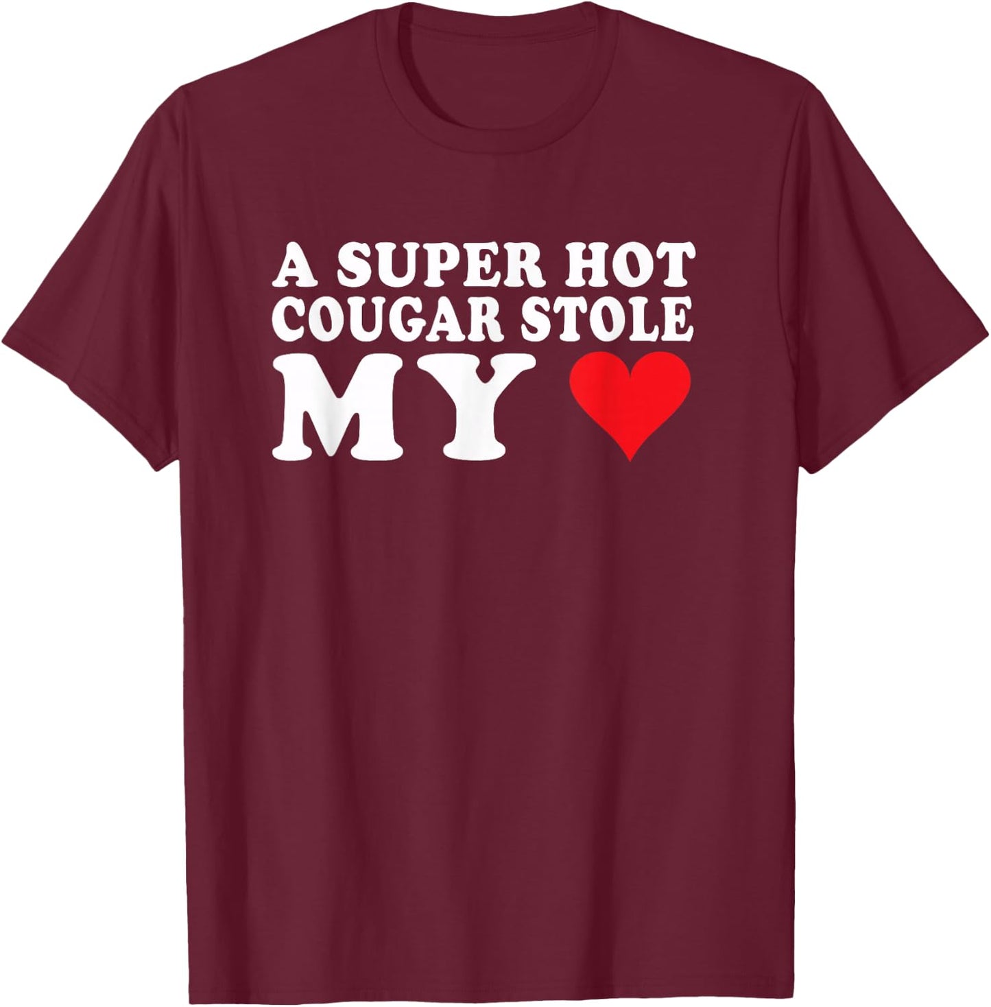 I Love My Older Girlfriend Super Hot Cougar Stole My Heart T-Shirt - T-Shirt | Maroon