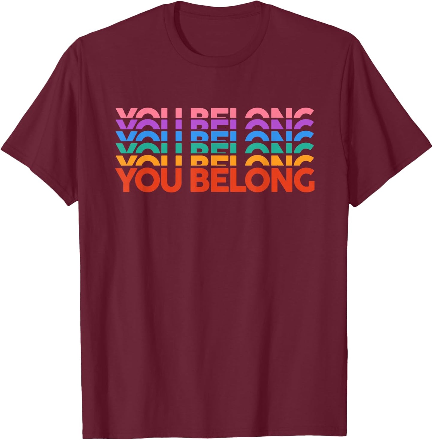 Gay Pride You Belong Rainbow Pride Ally LGBTQ Men Women T-Shirt - T-Shirt | Maroon