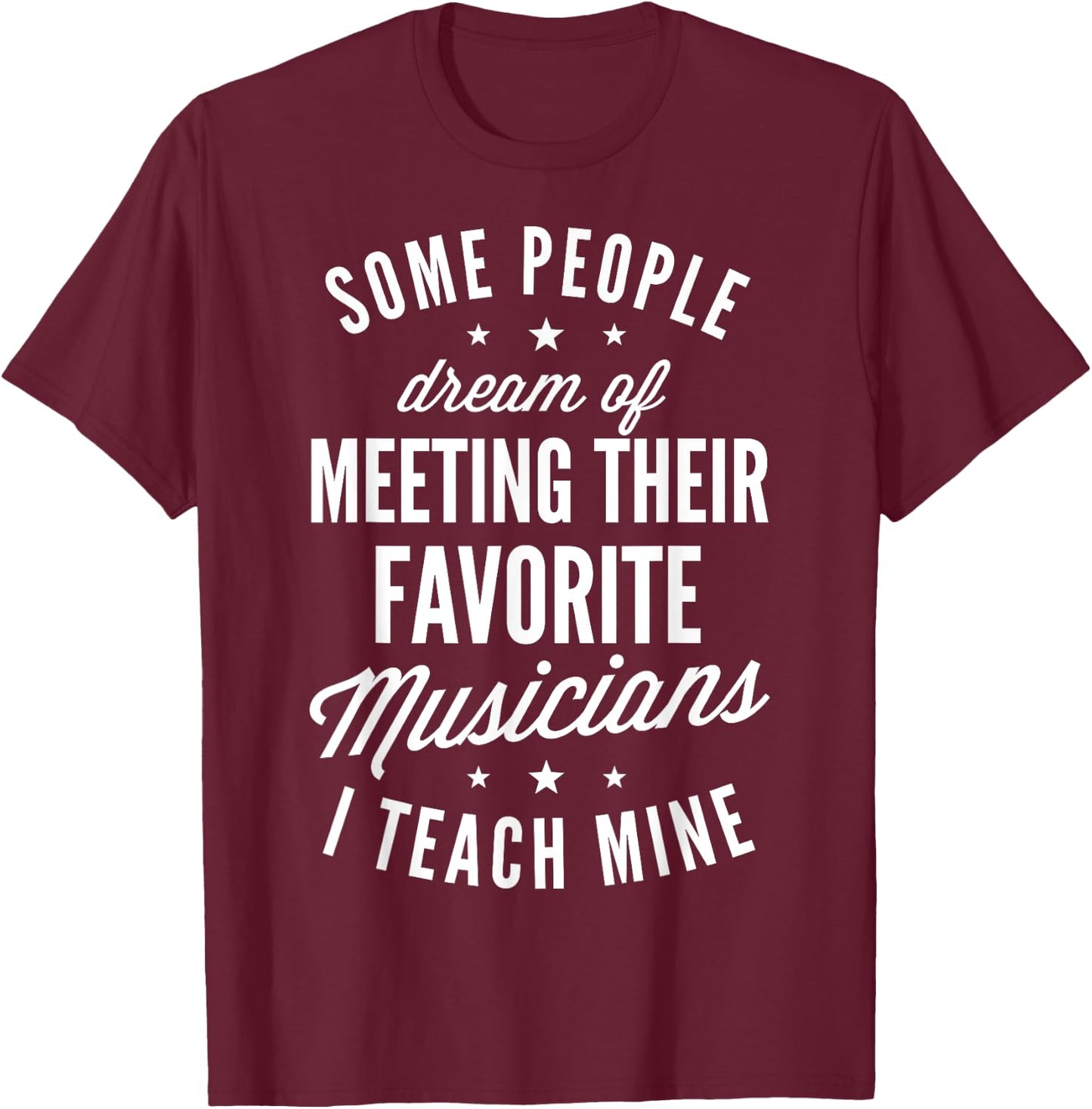 Favorite Musicians I Teach Mine T shirt Music Teacher Mom T-Shirt - T-Shirt | Maroon