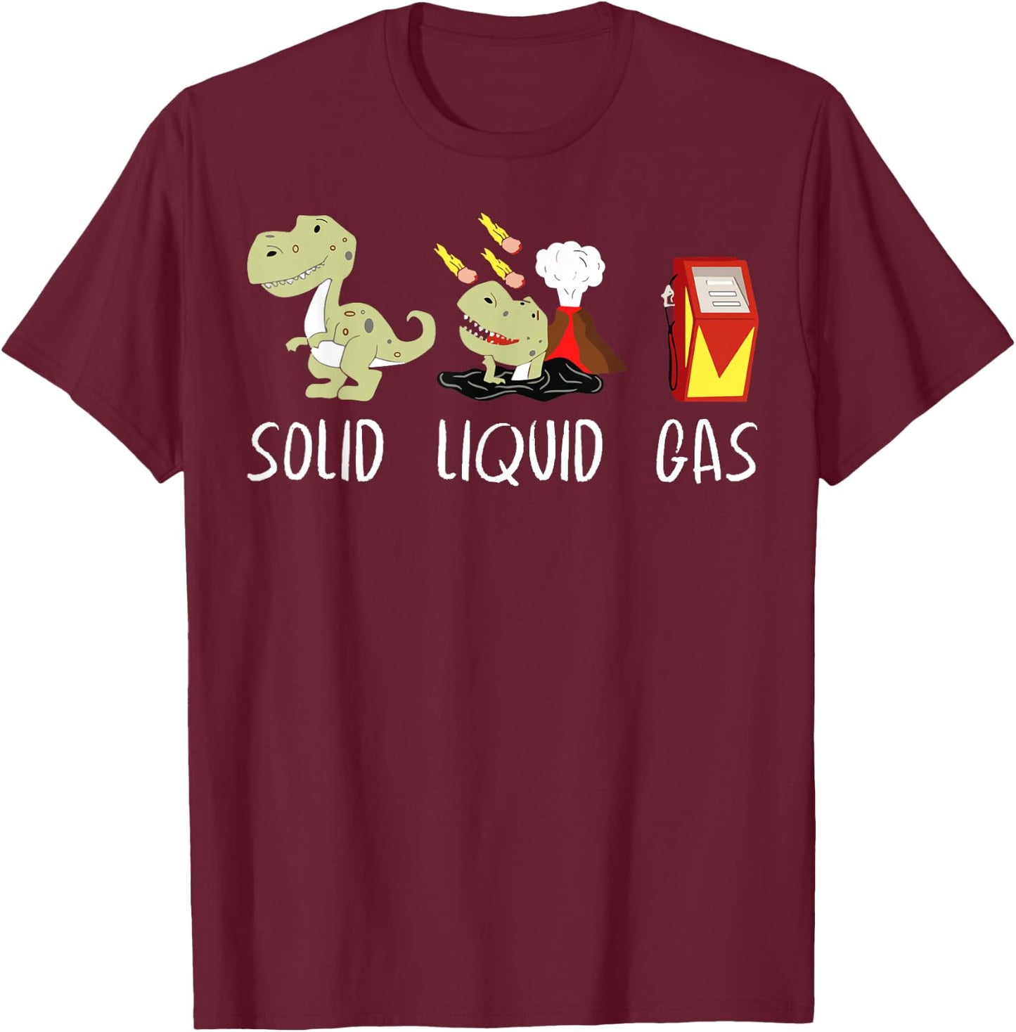 Solid Liquid Gas Dinosaur Fossil Fuel Chemistry Chemist Joke T-Shirt - T-Shirt | Maroon