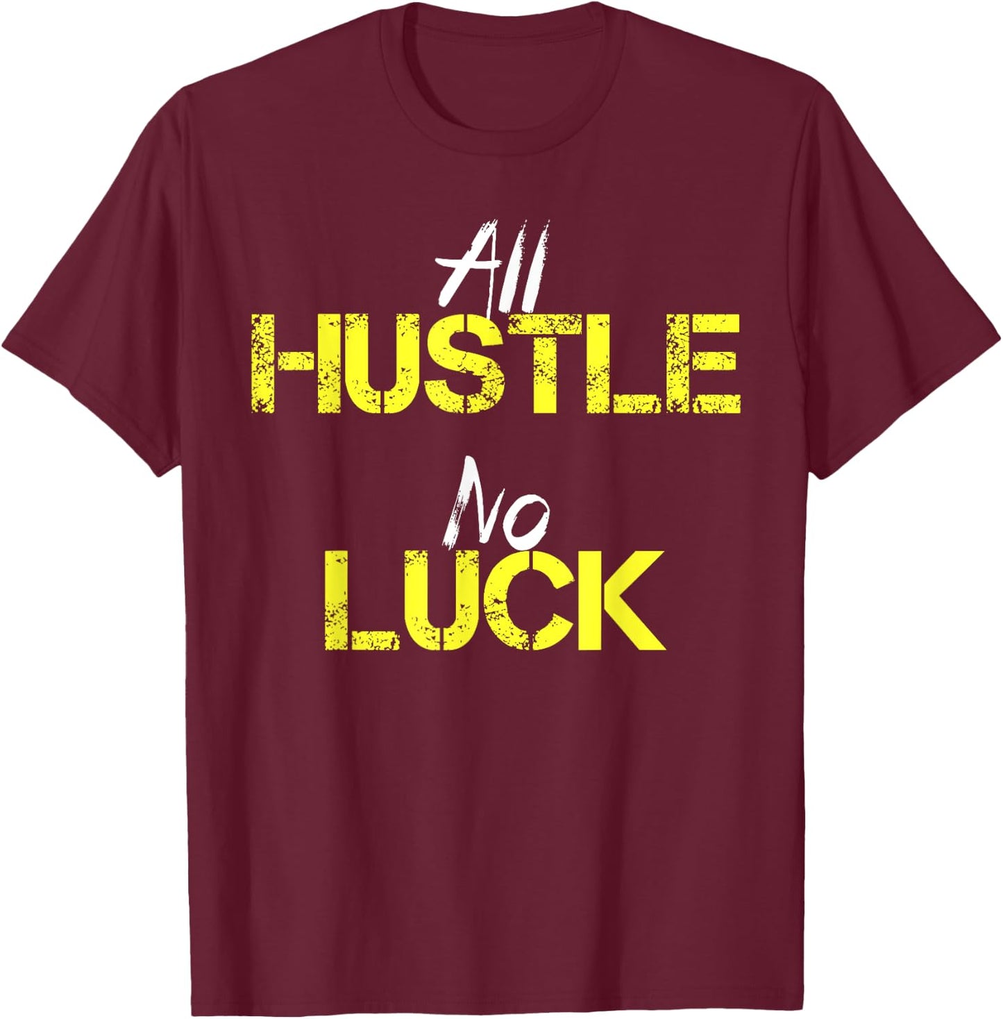 All Hustle No Luck Motivation Inspiration Shirt Men Women T-Shirt - T-Shirt | Maroon