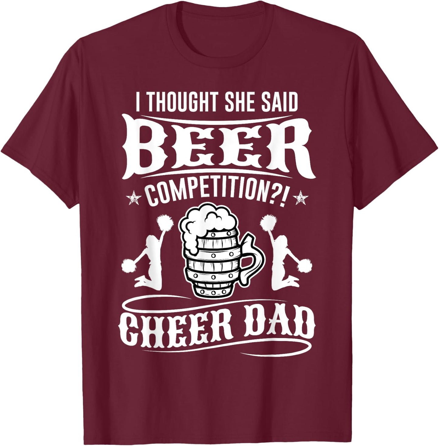 I Thought She Said Beer Competition Cheer Dad T-Shirt - T-Shirt | Maroon