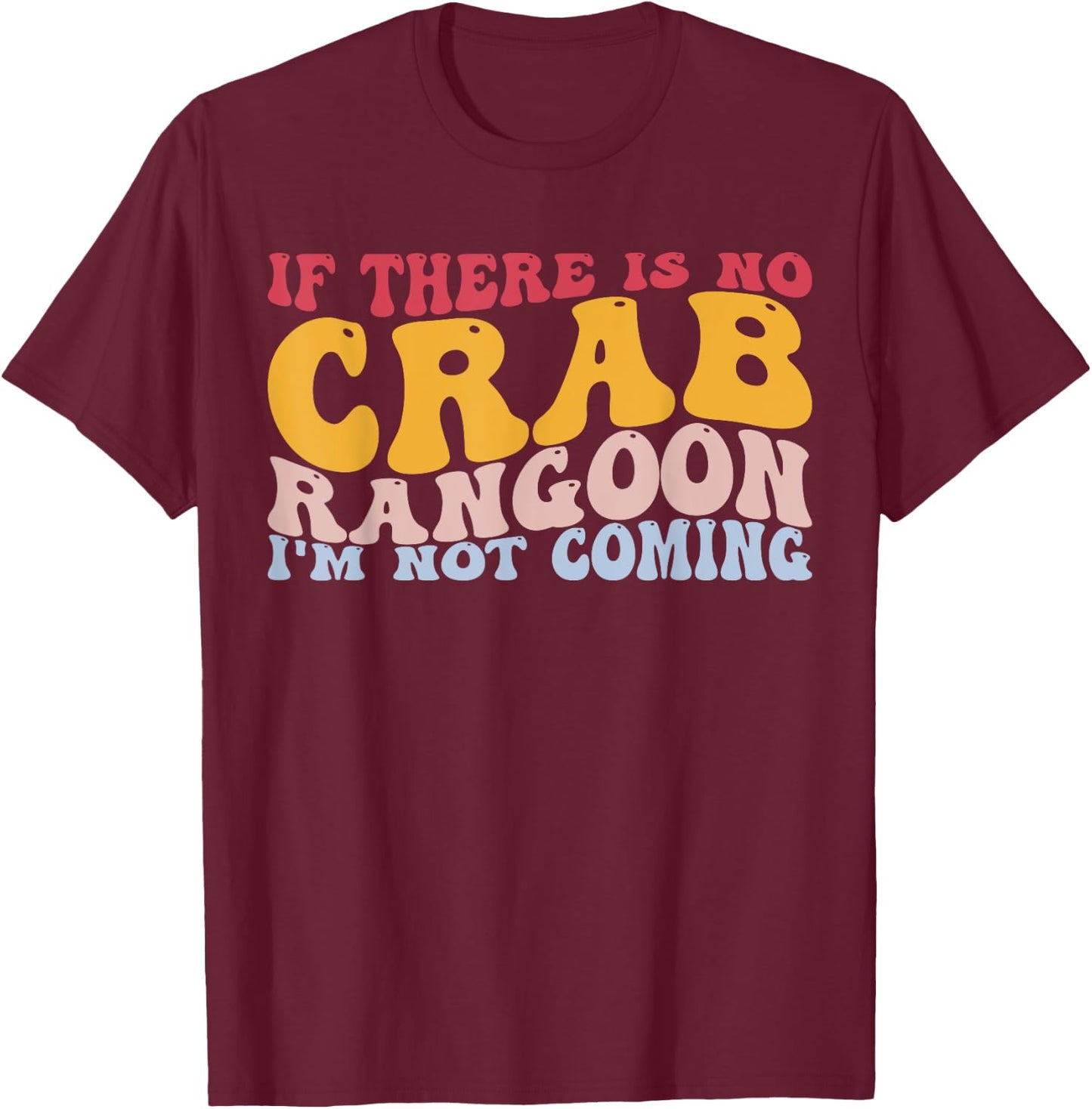 No Crab Rangoon Not Coming Chinese Food Crab Seafood Lover T-Shirt - T-Shirt | Maroon