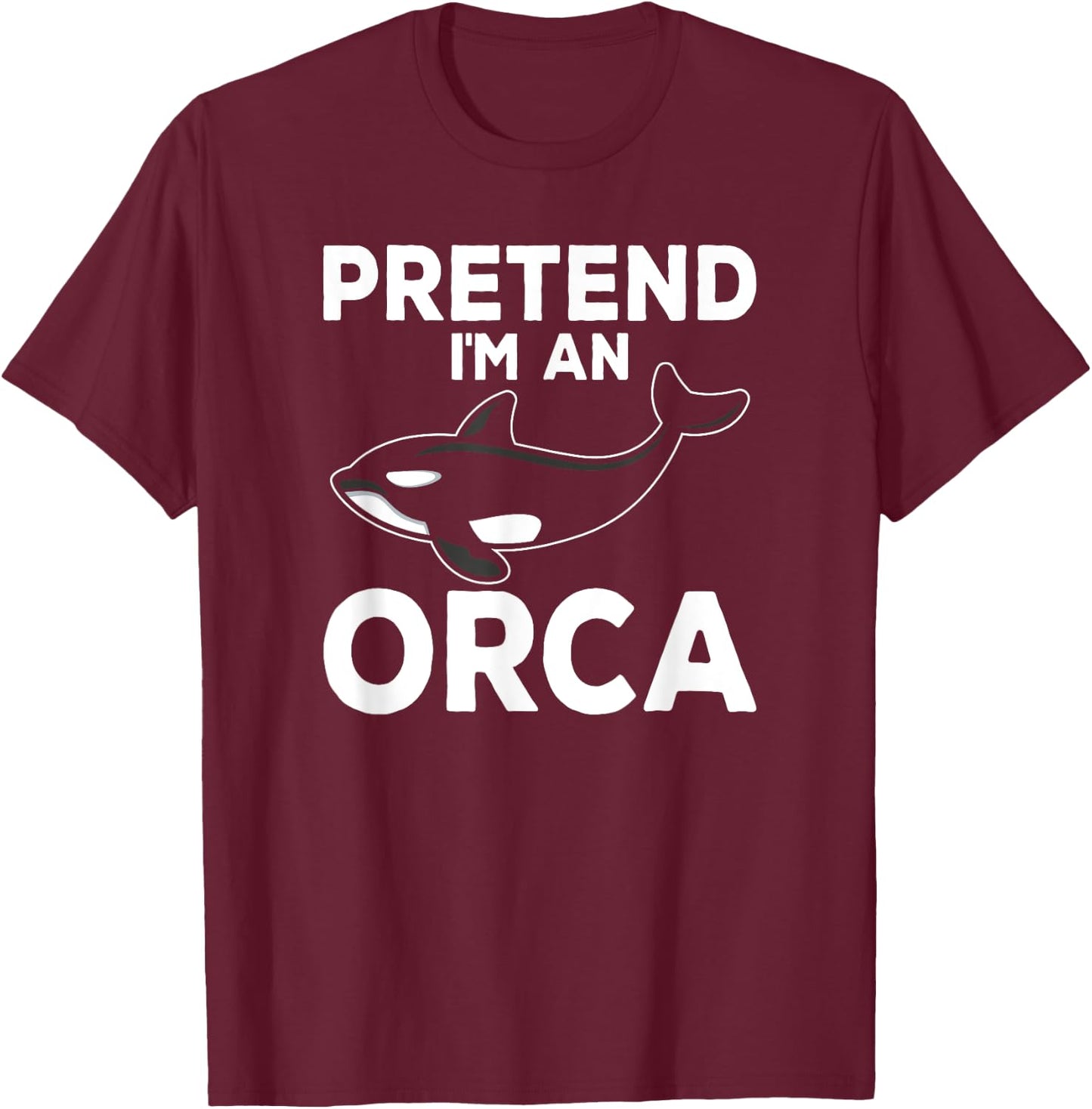 Pretend I'm An Orca Matching Costume Funny Orca Whale T-Shirt - T-Shirt | Maroon