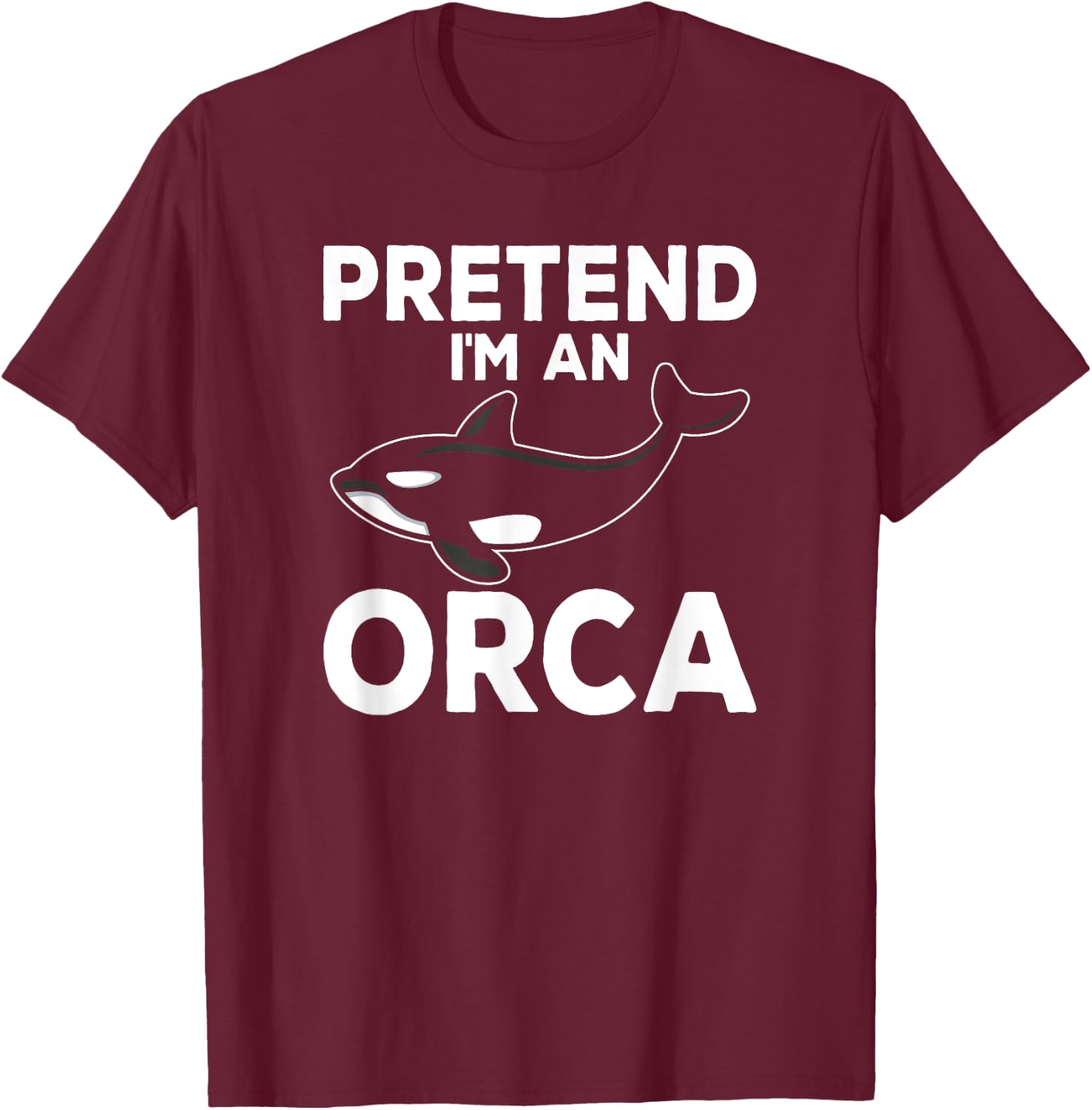 Pretend I'm An Orca Matching Costume Funny Orca Whale T-Shirt - T-Shirt | Maroon