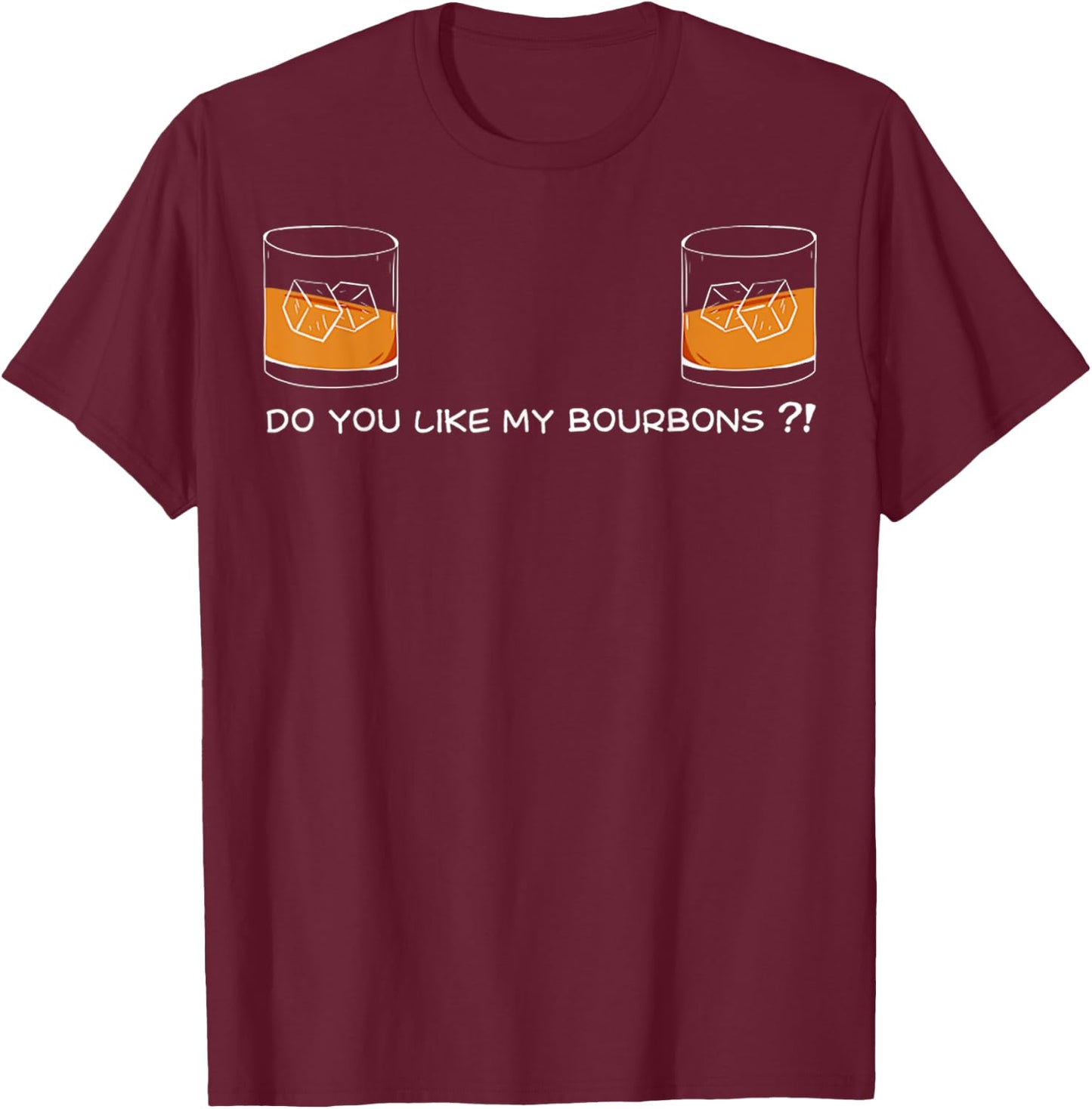 Do You Like My Bourbons Funny Bourbon For Wife Girlfriend T-Shirt - T-Shirt | Maroon