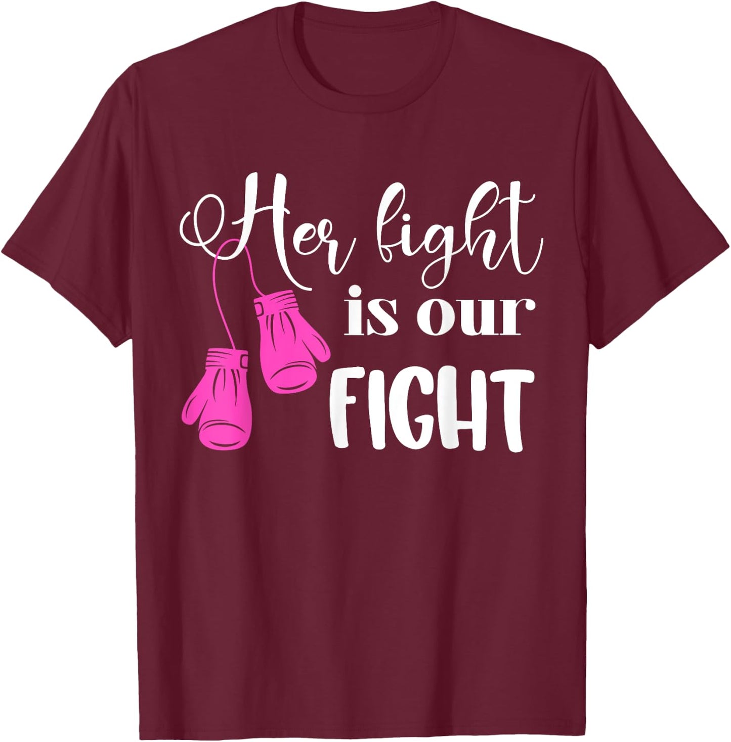 Her Fight Is Our Fight | Breast Cancer T-Shirt - T-Shirt | Maroon