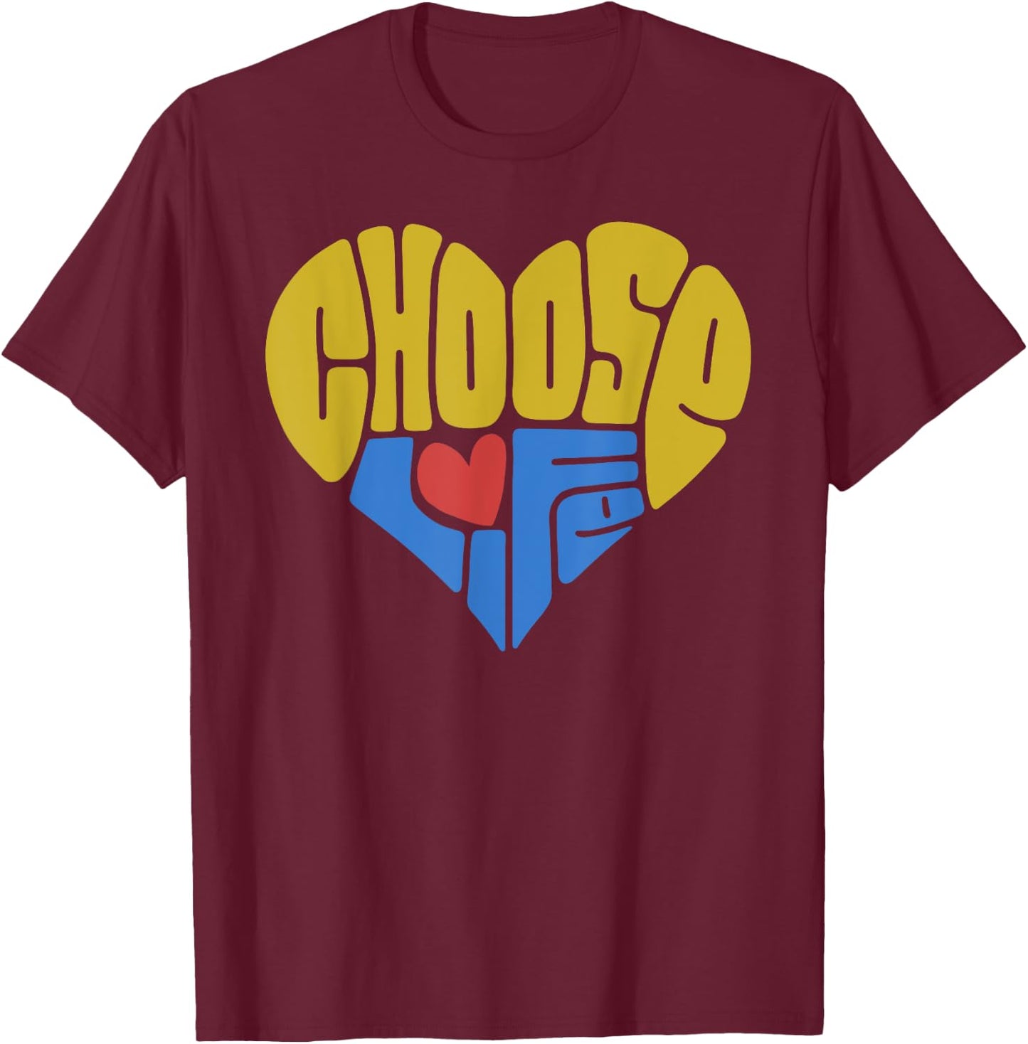 Pro-Life Anti-Abortion Shirt - Choose Life - Heart T-Shirt - T-Shirt | Maroon