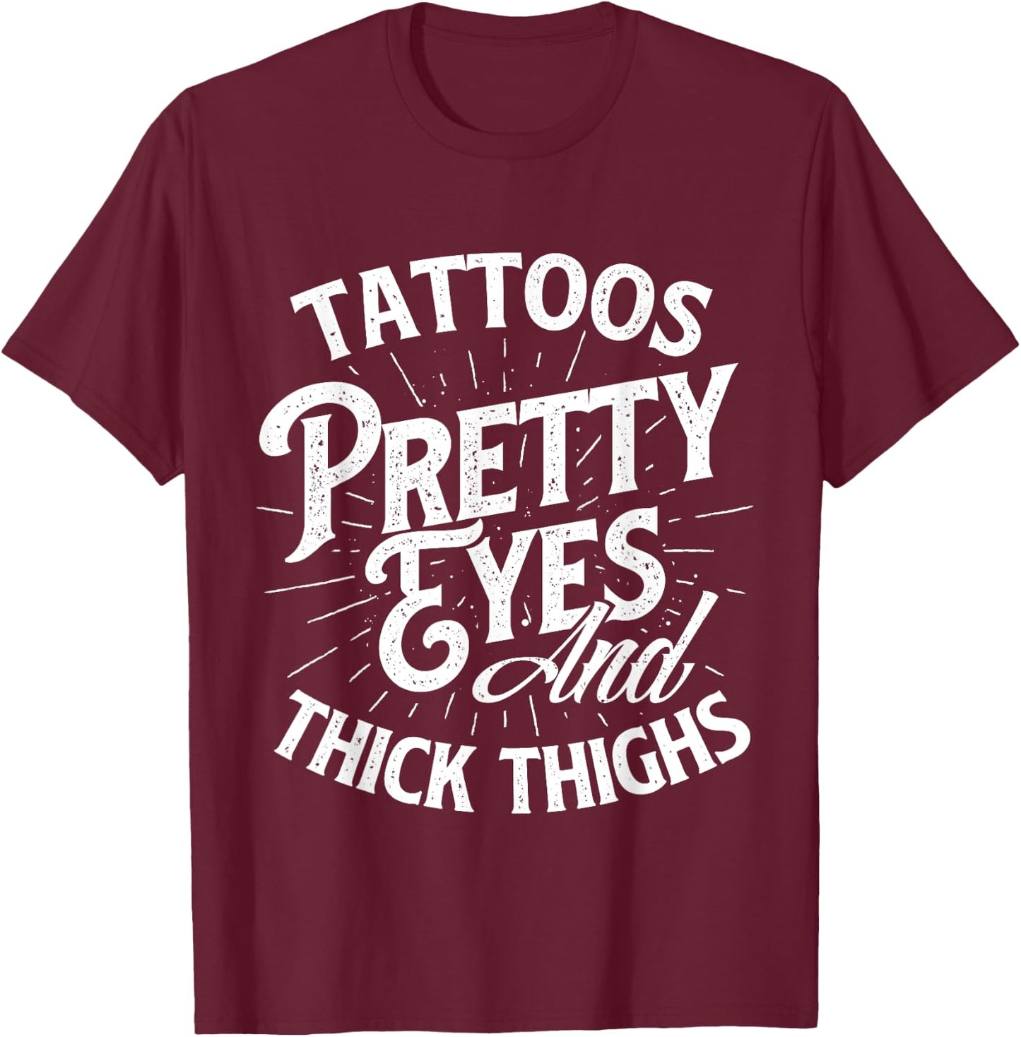 Tattoos Pretty Eyes And Thick Thighs - Gym Fitness T-Shirt - T-Shirt | Maroon