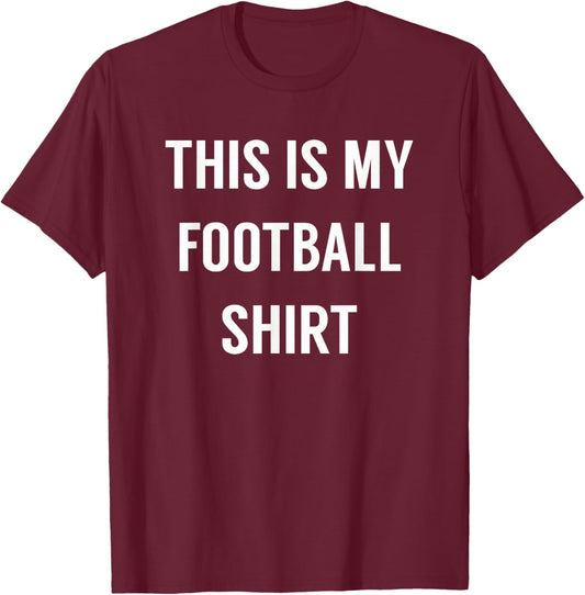 This is My Football Shirt - Funny Football for Fans T-Shirt - T-Shirt | Maroon