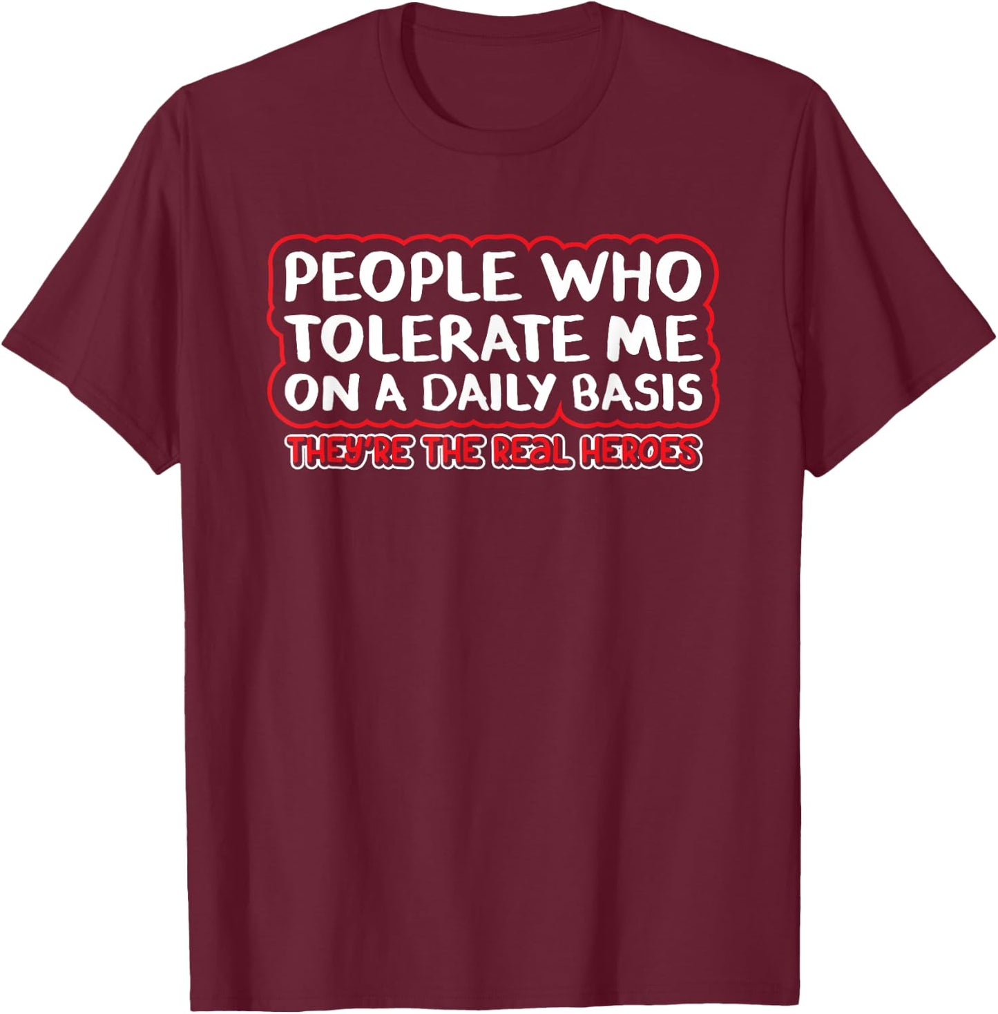 People Who Tolerate Me On A Daily Basis Sarcastic Graphic T-Shirt - T-Shirt | Maroon