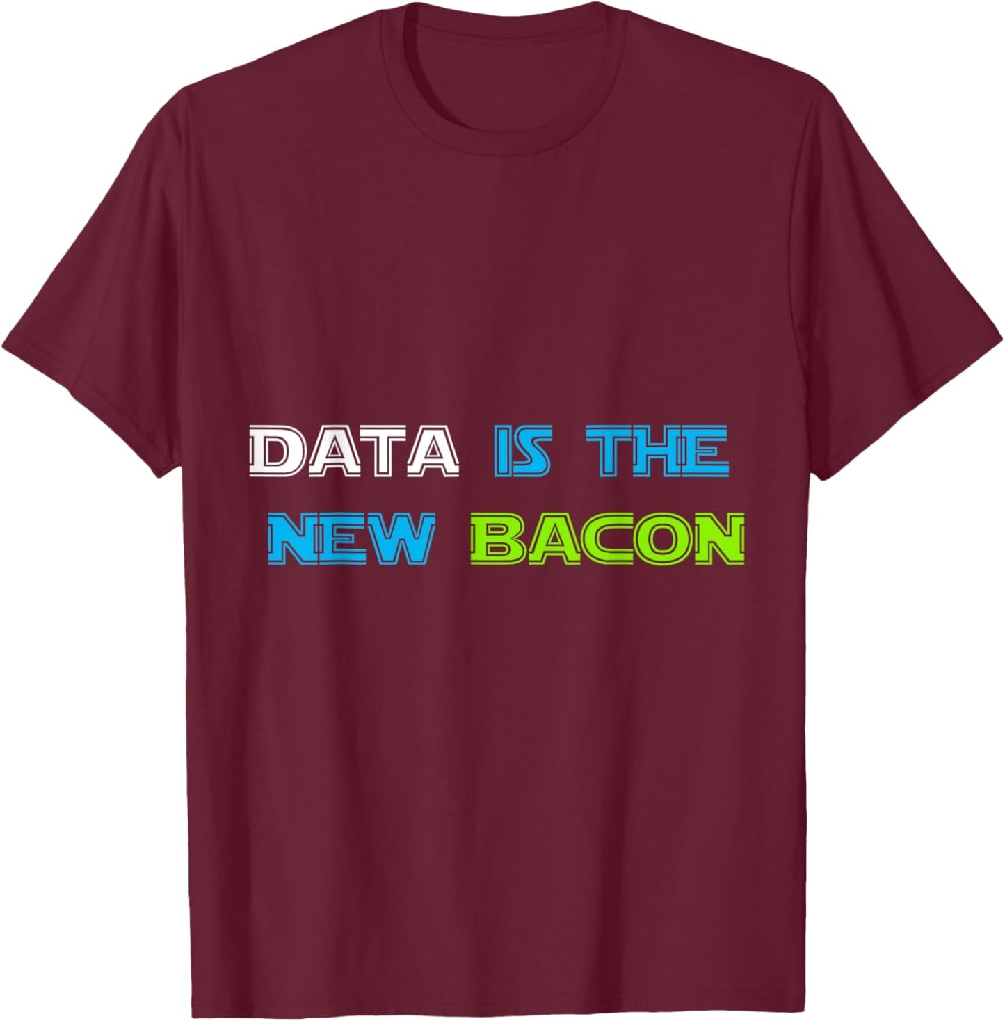 Data is the New Bacon for Analysts, Scientists T-Shirt - T-Shirt | Maroon