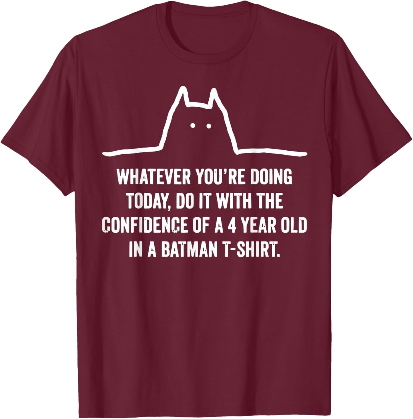 Whatever You're Doing Today Do It With The Confidence T-Shirt - T-Shirt | Maroon