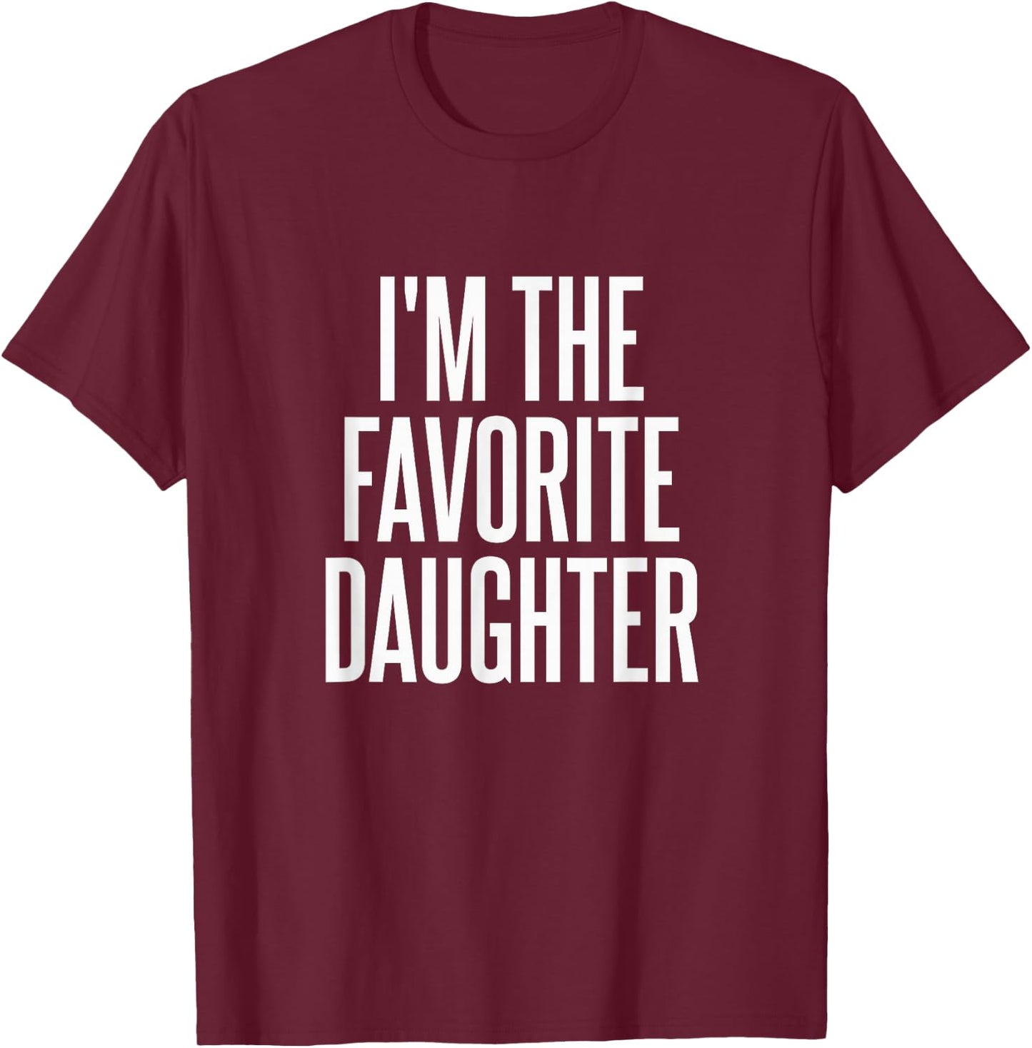 Family Favorites Gifts & more I'm The Favorite Daughter - -Adults & Kids - Black - Small - Short Sleeve - Cotton Blend, Polyester - Humorous - Fun - Novelty T-Shirt - T-Shirt | Maroon