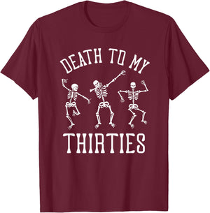 Death to My Thirties 30s Funny 40th Birthday Skeletons T-Shirt - T-Shirt | Maroon