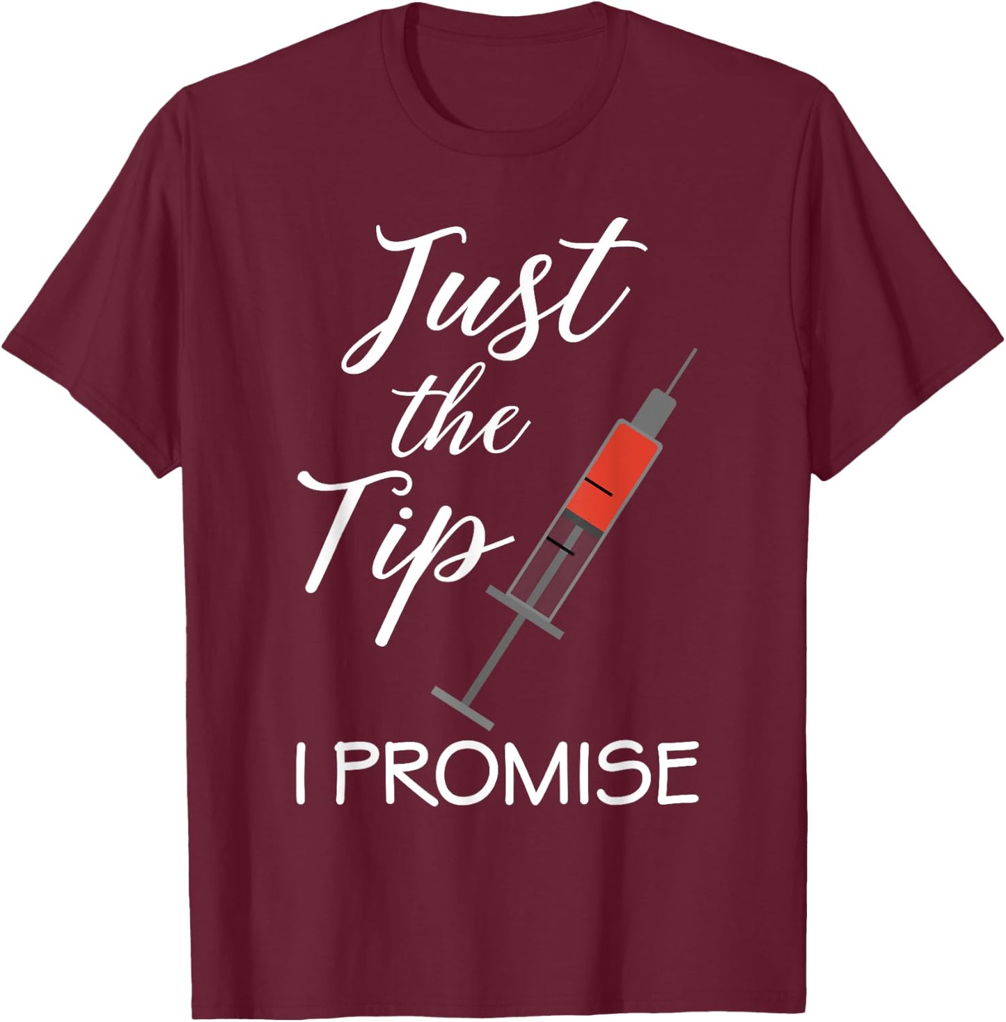 Vaccine Nurse Nursing Just the Tip I Promise Medical RN Shot T-Shirt - T-Shirt | Maroon