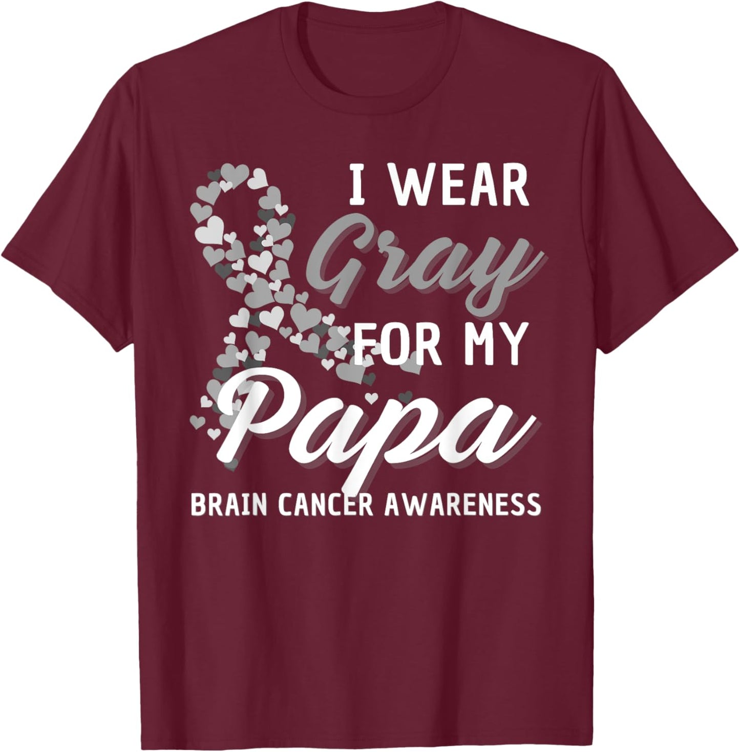 I Wear Gray For My Papa Brain Cancer Awareness Fight Grey T-Shirt - T-Shirt | Maroon