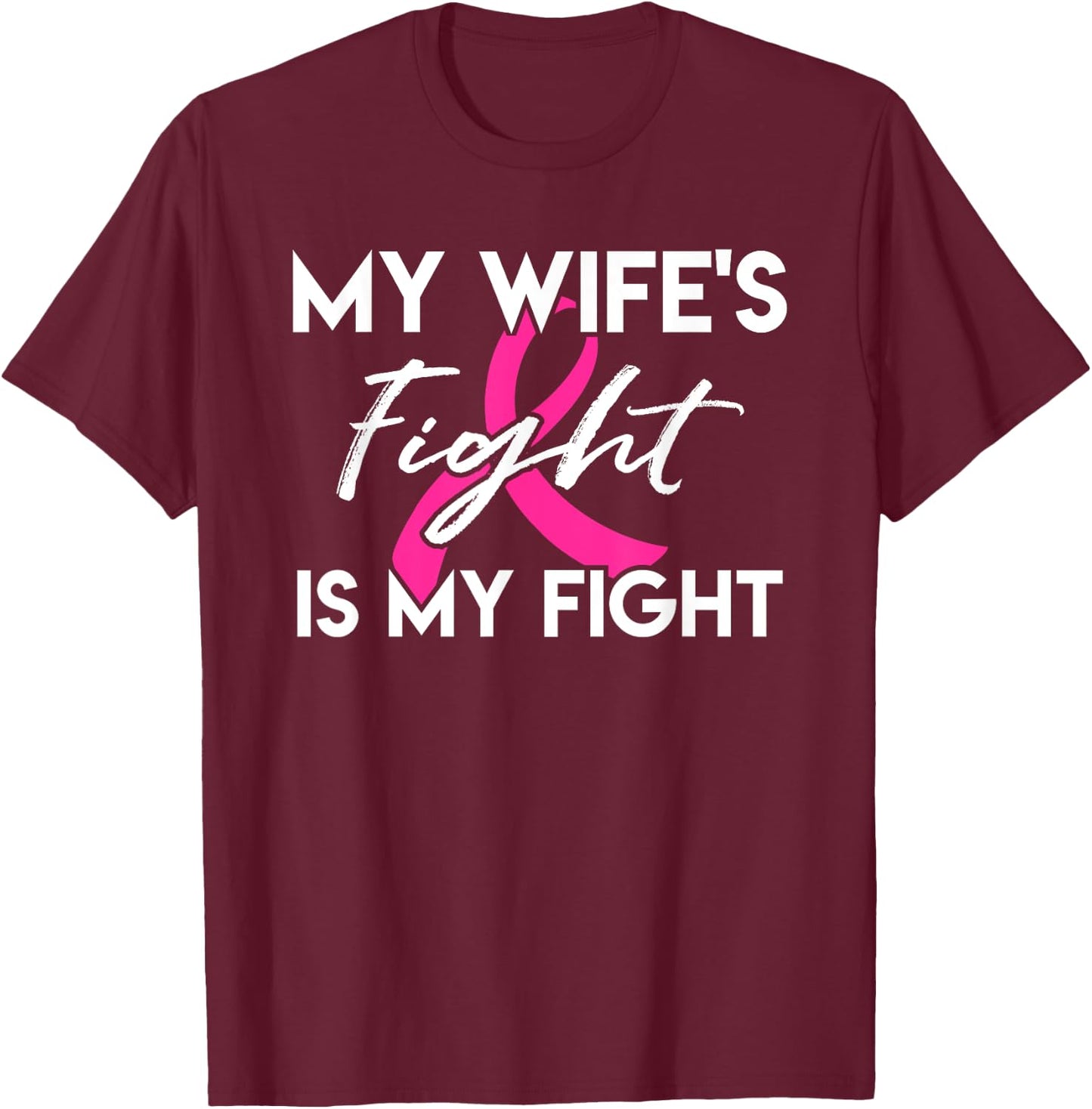 My Wife's Fight Is My Fight Breast Cancer Support T-Shirt - T-Shirt | Maroon