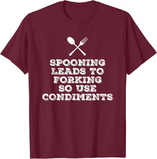 Spooning Leads to Forking so Use Condiments Adult Humor T-Shirt - T-Shirt | Maroon