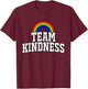 Team Kindness Shirt - Choose Kind - Rainbow Shirts T-Shirt - T-Shirt | Maroon
