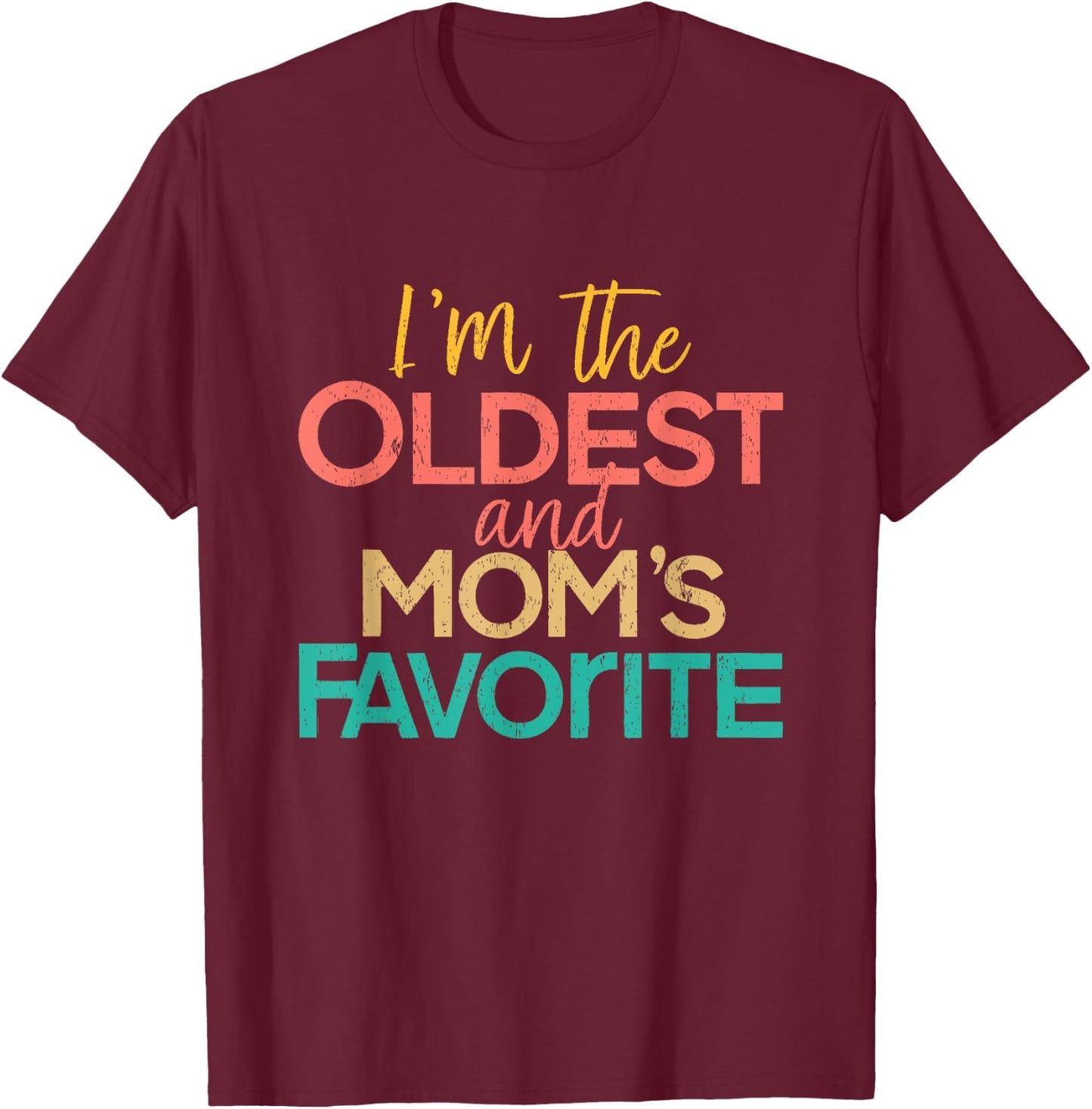 I'm The Oldest And Mom's Favorite Funny Matching Sibling T-Shirt - T-Shirt | Maroon