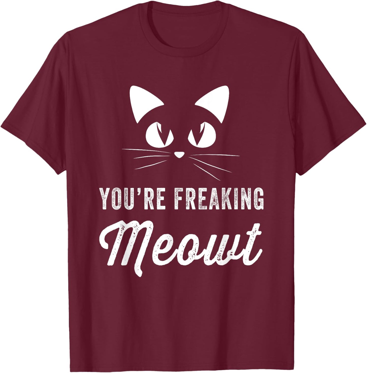 You're Freaking Meowt - Funny Cat Lover Women Girls Kids T-Shirt - T-Shirt | Maroon
