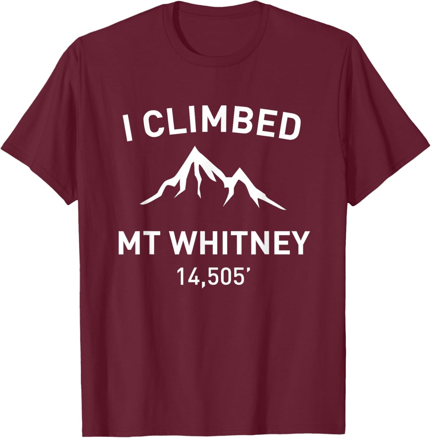 I Climbed Mt Whitney Outdoor Hiking Shirt T-Shirt - T-Shirt | Maroon