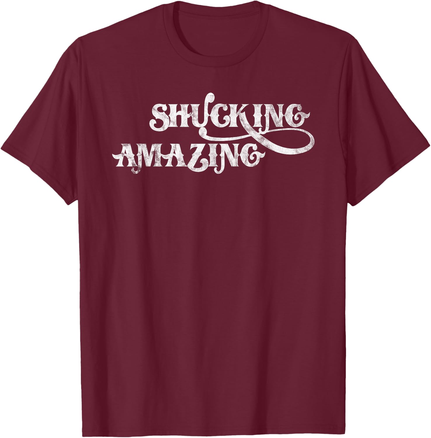 Shucking Amazing Shirt Funny Oysters Vintage Distressed T-Shirt - T-Shirt | Maroon