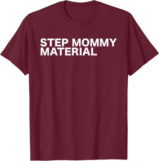 Step Mommy Material Funny Sarcastic Humorous Statement Quote T-Shirt - T-Shirt | Maroon