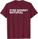 Step Mommy Material Funny Sarcastic Humorous Statement Quote T-Shirt - T-Shirt | Maroon