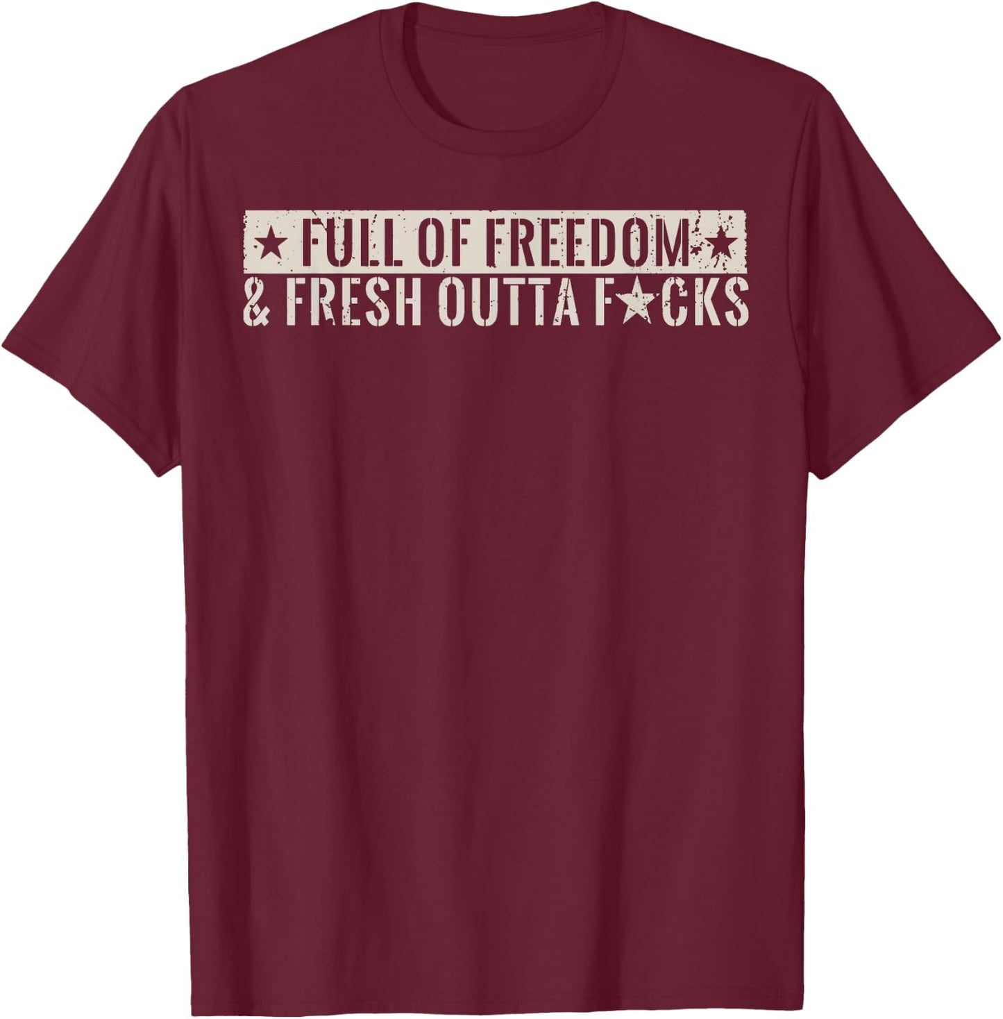 Full Of Freedom & Fresh Outta Fucks T-Shirt - T-Shirt | Maroon
