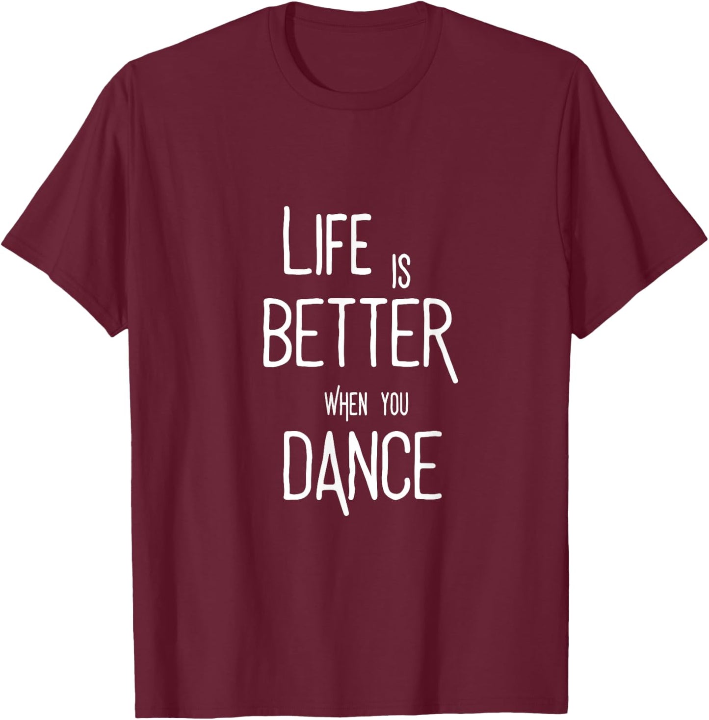 Life is better when you dance. Tanz Tänzer Tänzerin Spruch T-Shirt - T-Shirt | Maroon