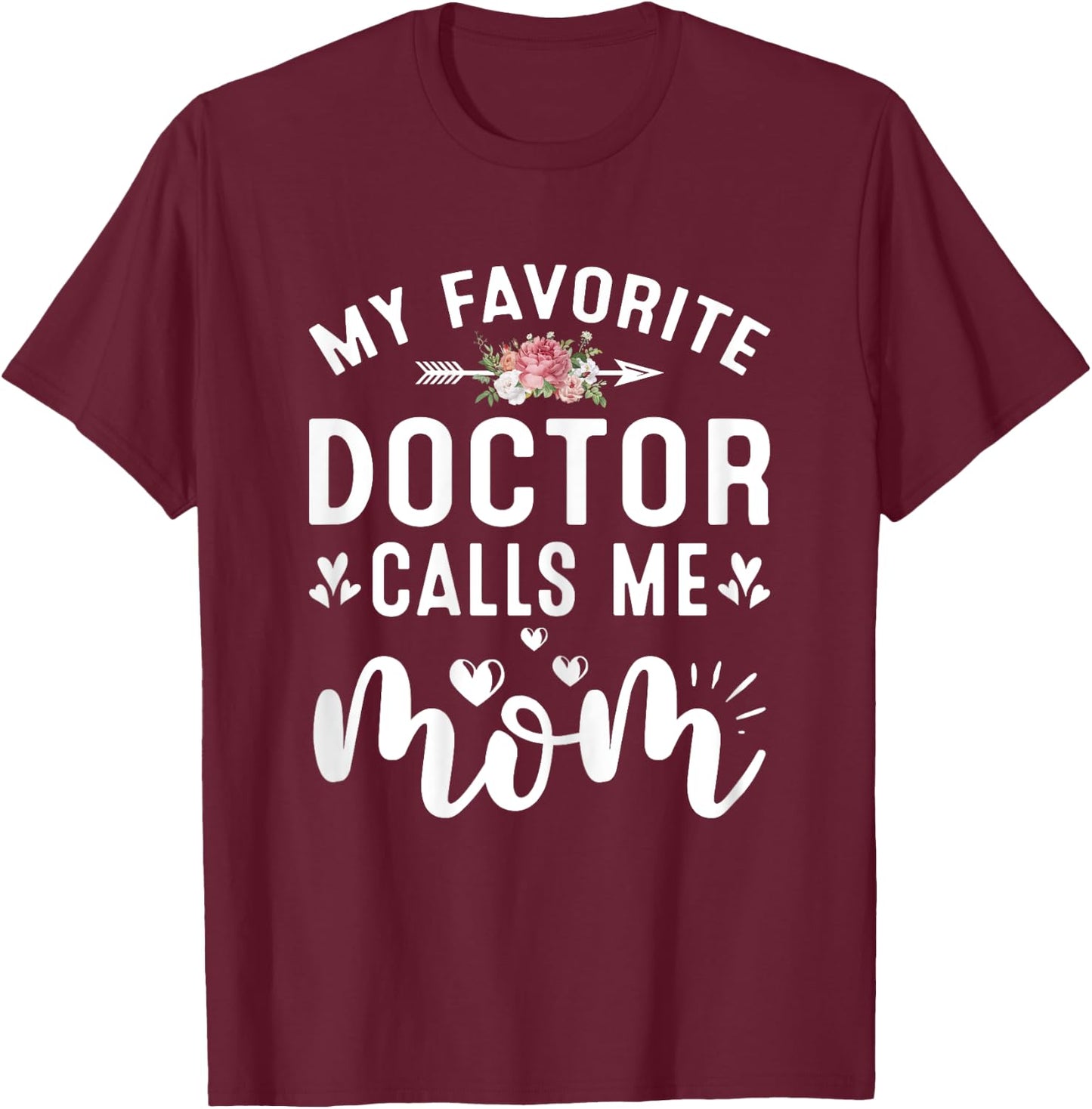 My Favorite Doctor Calls Me Mom Of Proud Doctor Mothers Day T-Shirt - T-Shirt | Maroon
