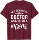 My Favorite Doctor Calls Me Mom Of Proud Doctor Mothers Day T-Shirt - T-Shirt | Maroon
