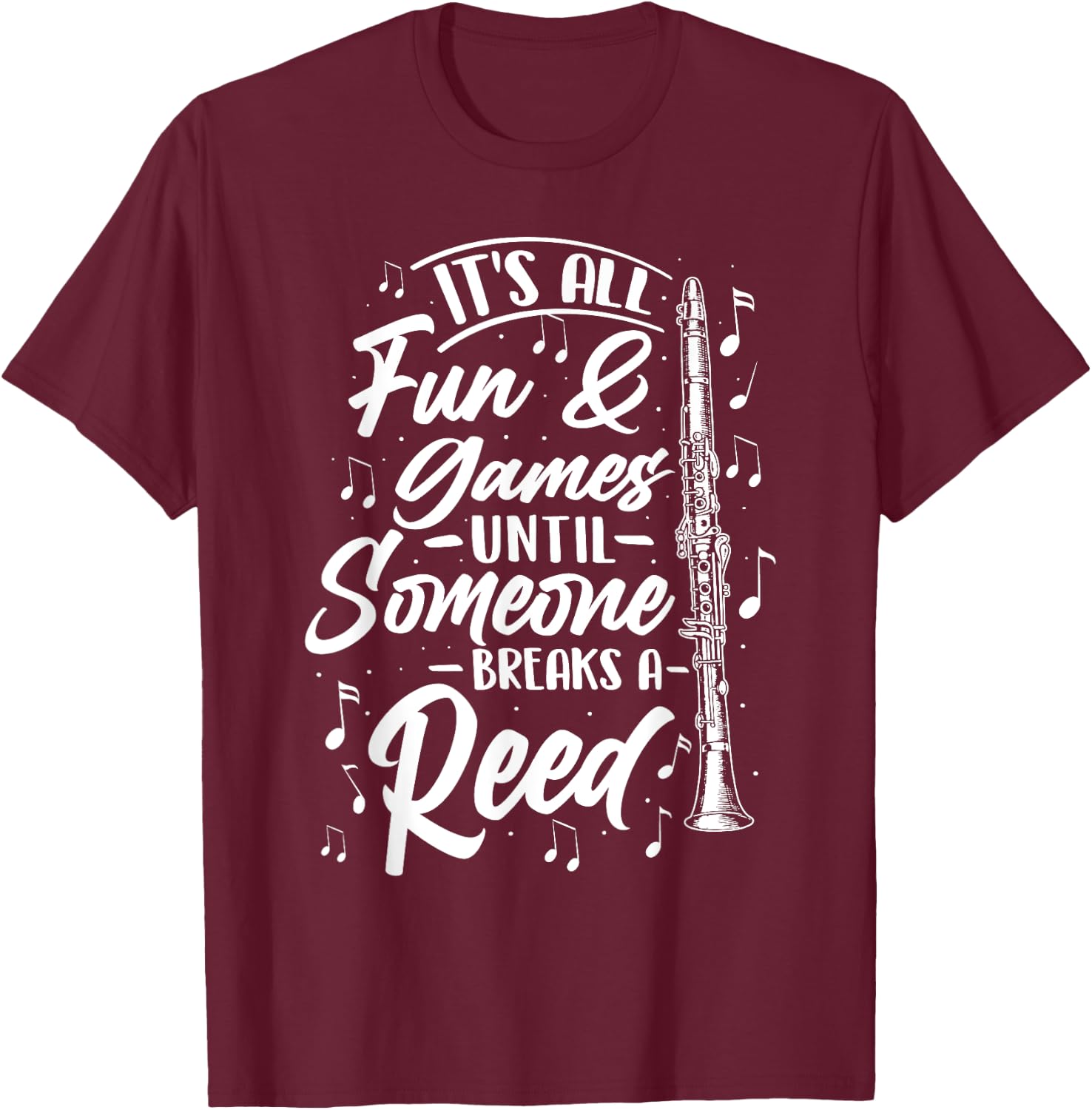 It's All Fun Games Until Someone Breaks A Reed - Clarinetist T-Shirt - T-Shirt | Maroon