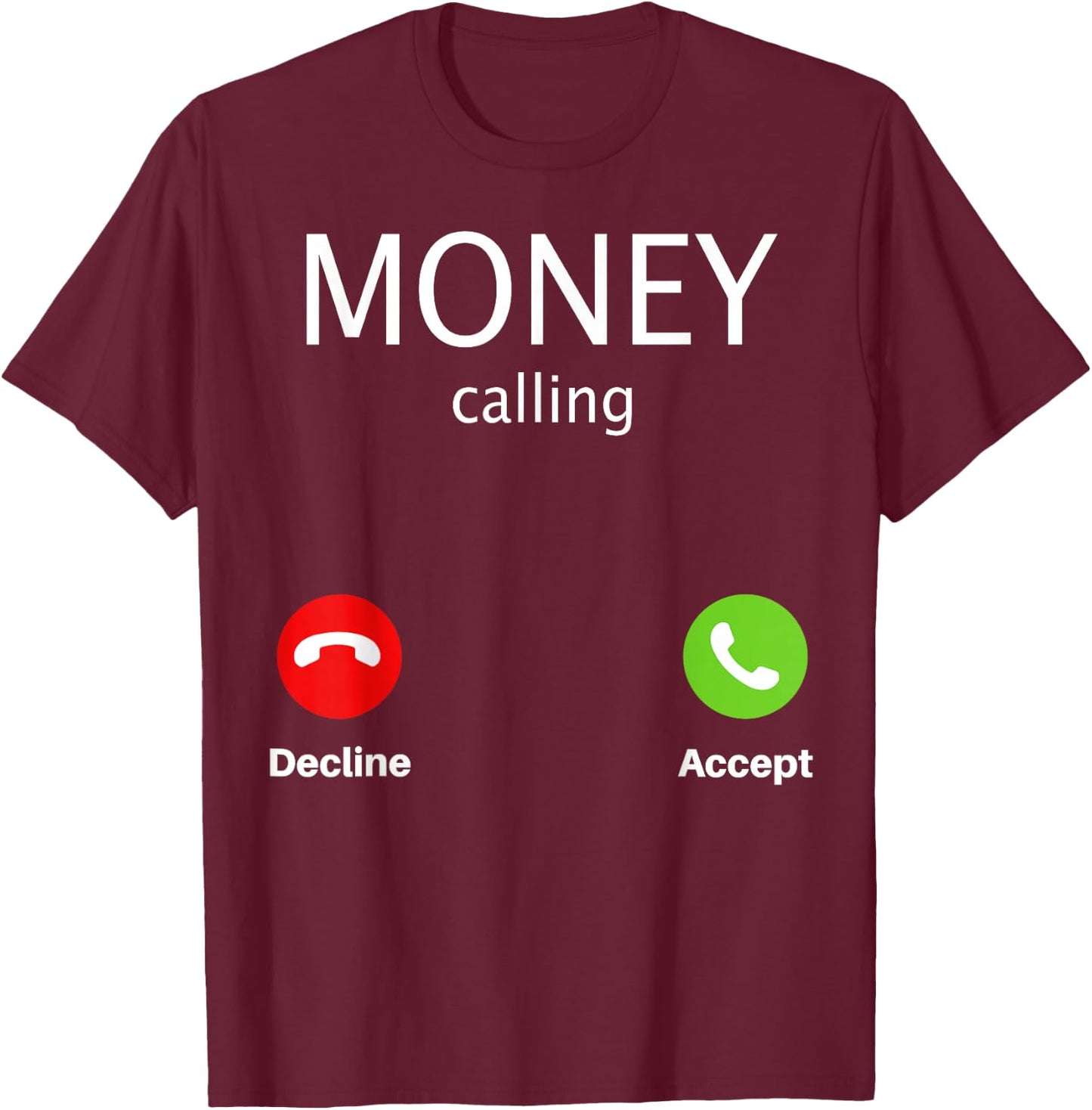 Money Calling Decline Accept T-Shirt - T-Shirt | Maroon