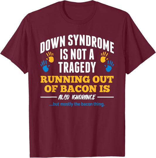 Down Syndrome Is Not A Tragedy Down Syndrome T-Shirt - T-Shirt | Maroon