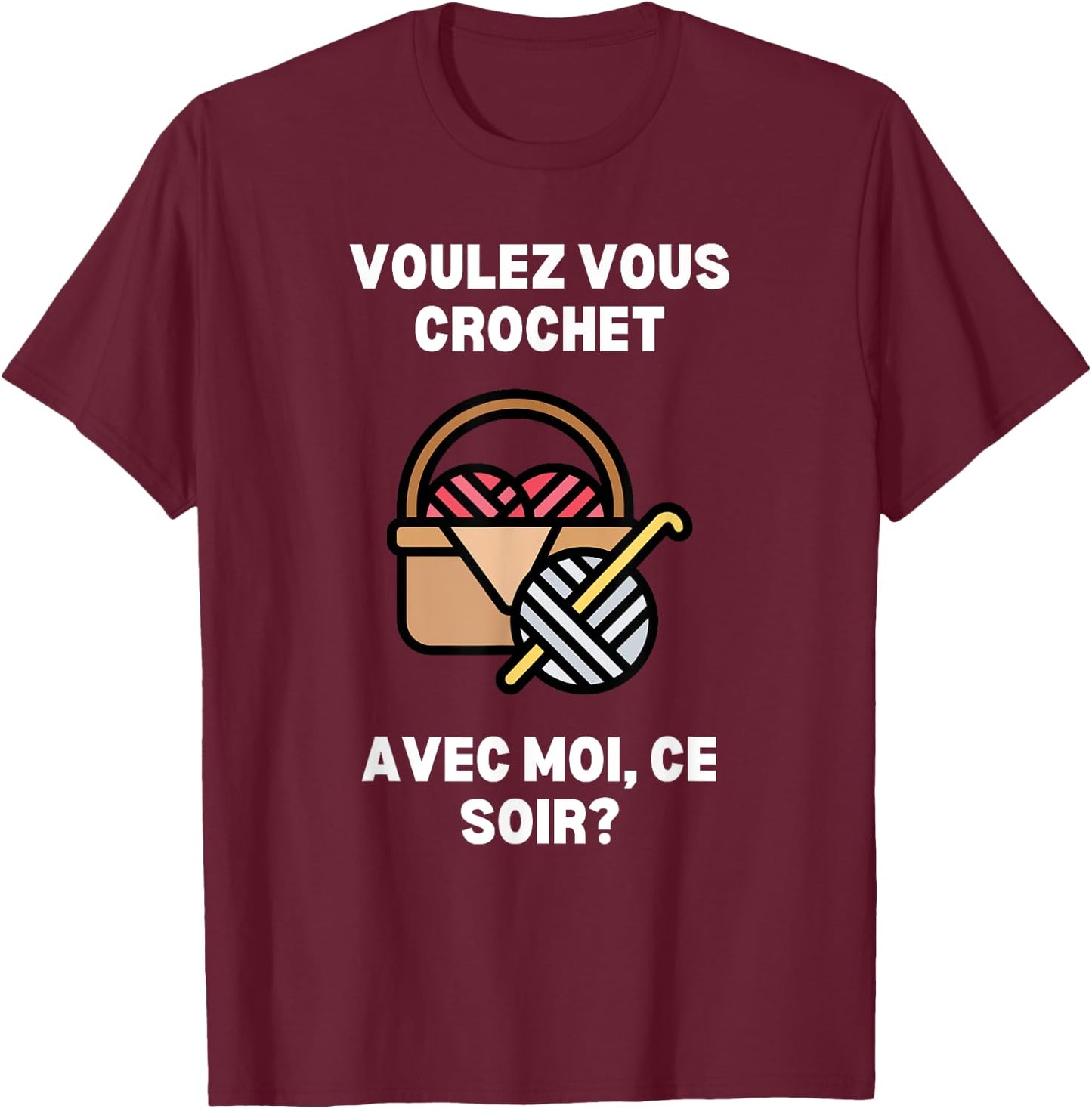 Voulez-Vous Crochet Avec Moi Ce Soir Funny Crochet T-Shirt - T-Shirt | Maroon