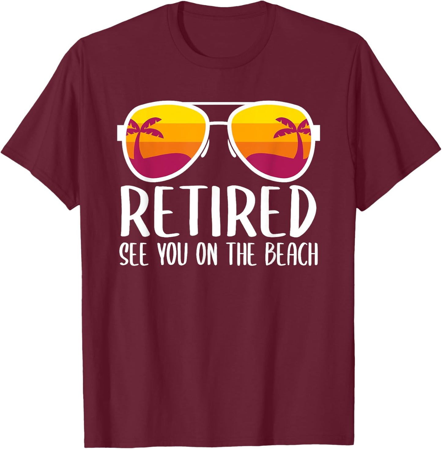 Retired See You On The Beach Funny Retirement Party Gift T-Shirt - T-Shirt | Maroon