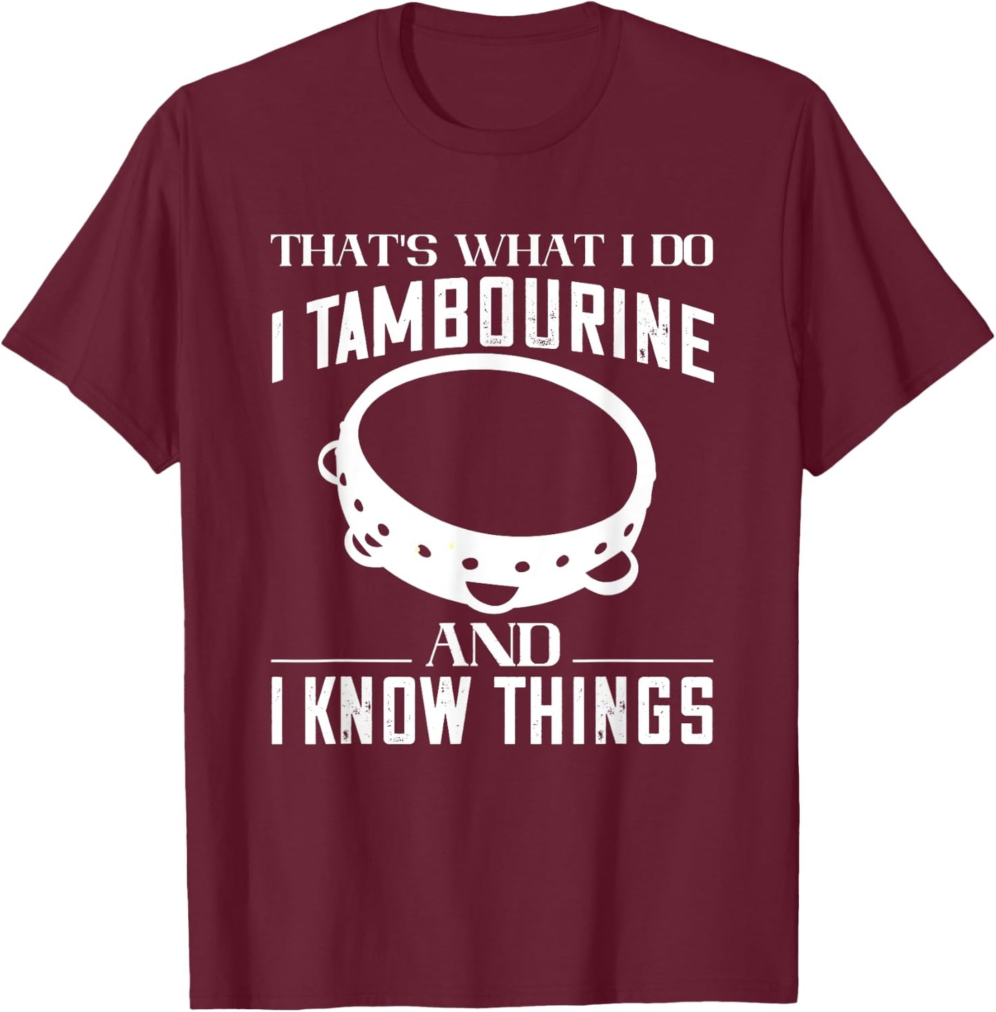 Tambourine That's What I Do Tambourinist Musical Instrument T-Shirt - T-Shirt | Maroon