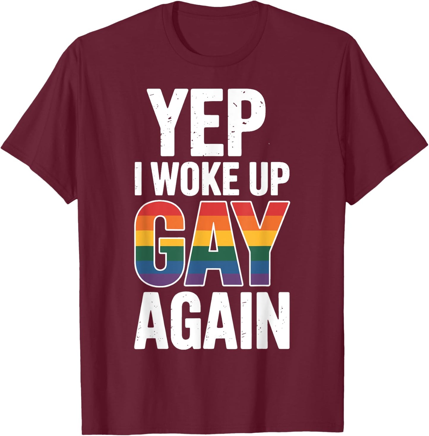 Yep I Woke Up Gay Again T-Shirt - T-Shirt | Maroon