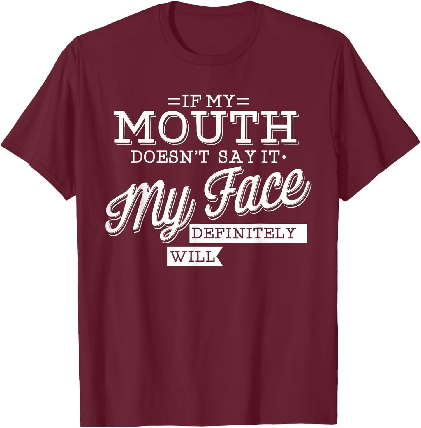 If My Mouth Doesn't Say It My Face Will Facial Expression T-Shirt - T-Shirt | Maroon