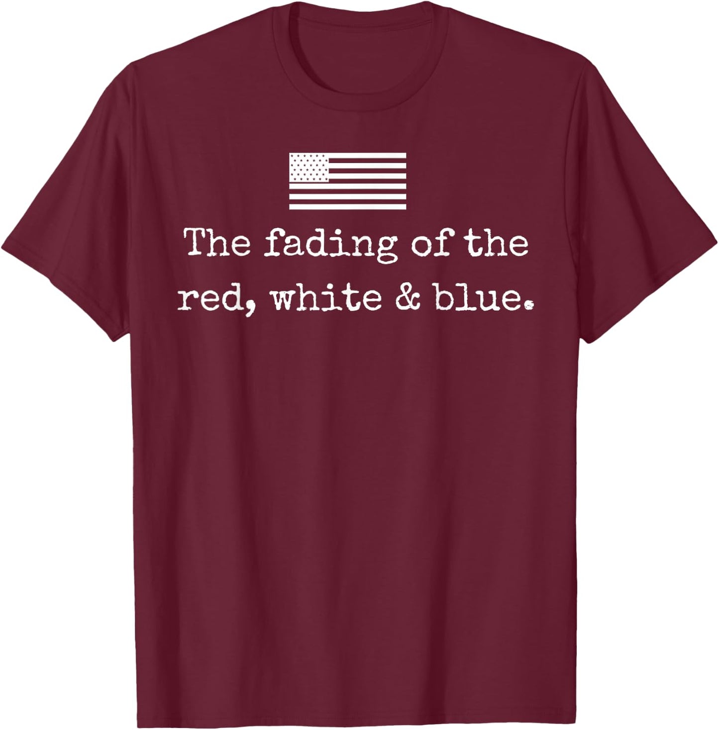 The Fading of The Red White Blue T-Shirt - T-Shirt | Maroon